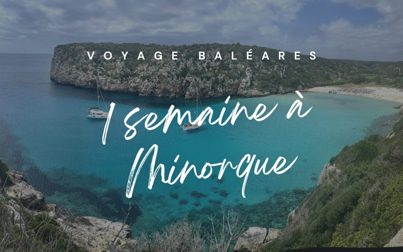 Voyage à Minorque : le trésor de l’île des Baléares