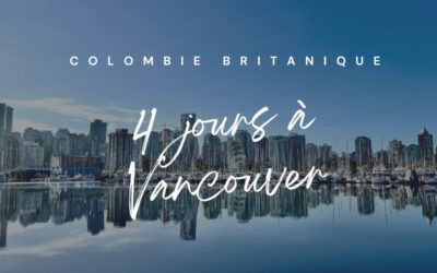Voyage Vancouver : le guide ultime pour organiser son séjour